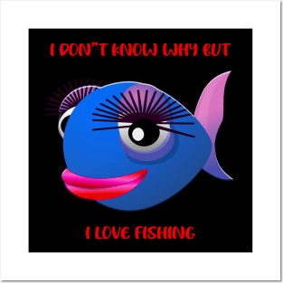 I Don't Know Why But I Love Fishing Posters and Art